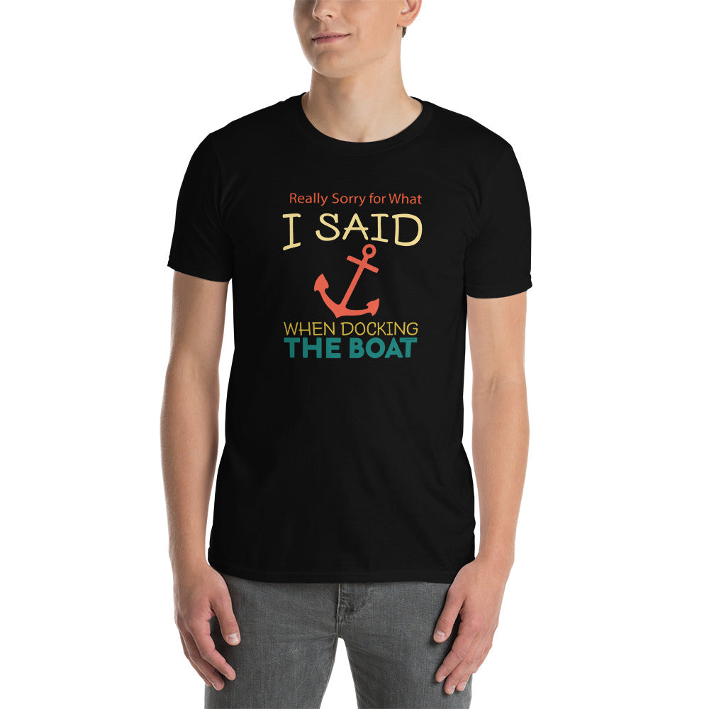 Really Sorry For What I Said While Docking The Boat Short-Sleeve Unisex T-Shirt