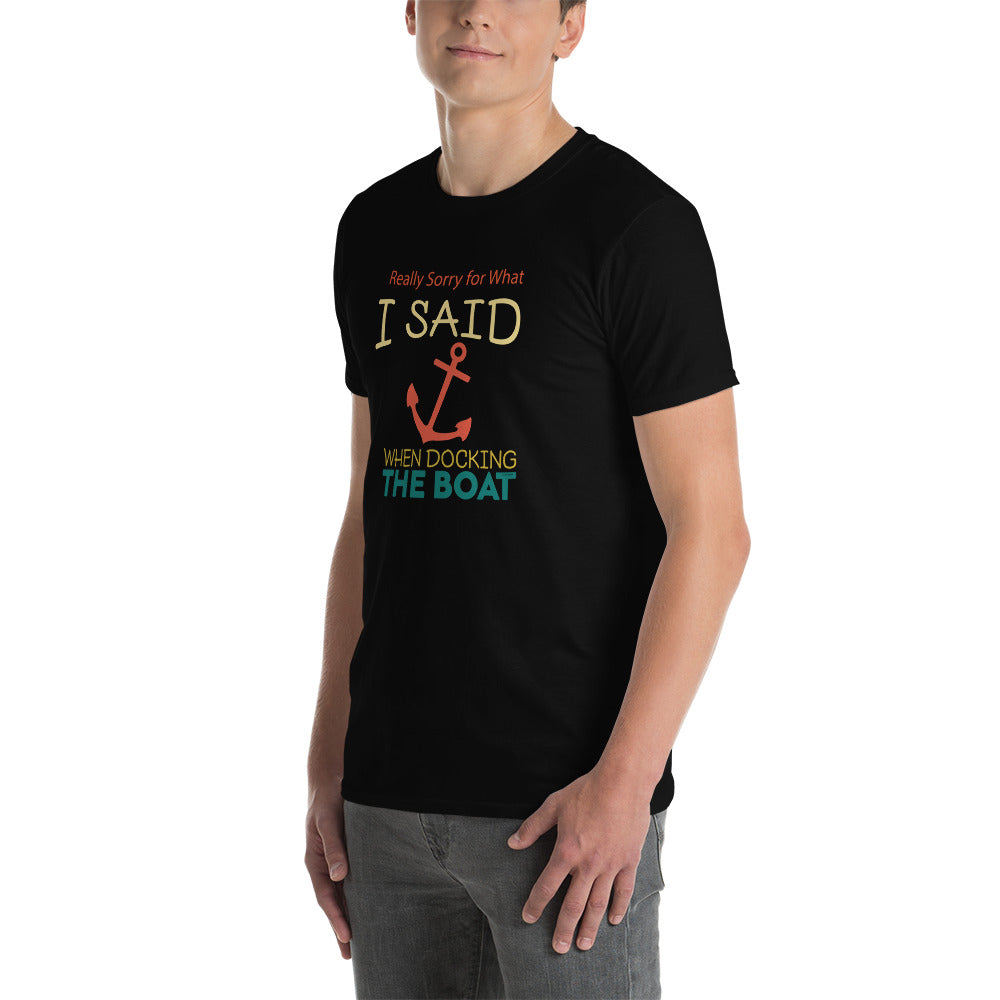 Really Sorry For What I Said While Docking The Boat Short-Sleeve Unisex T-Shirt