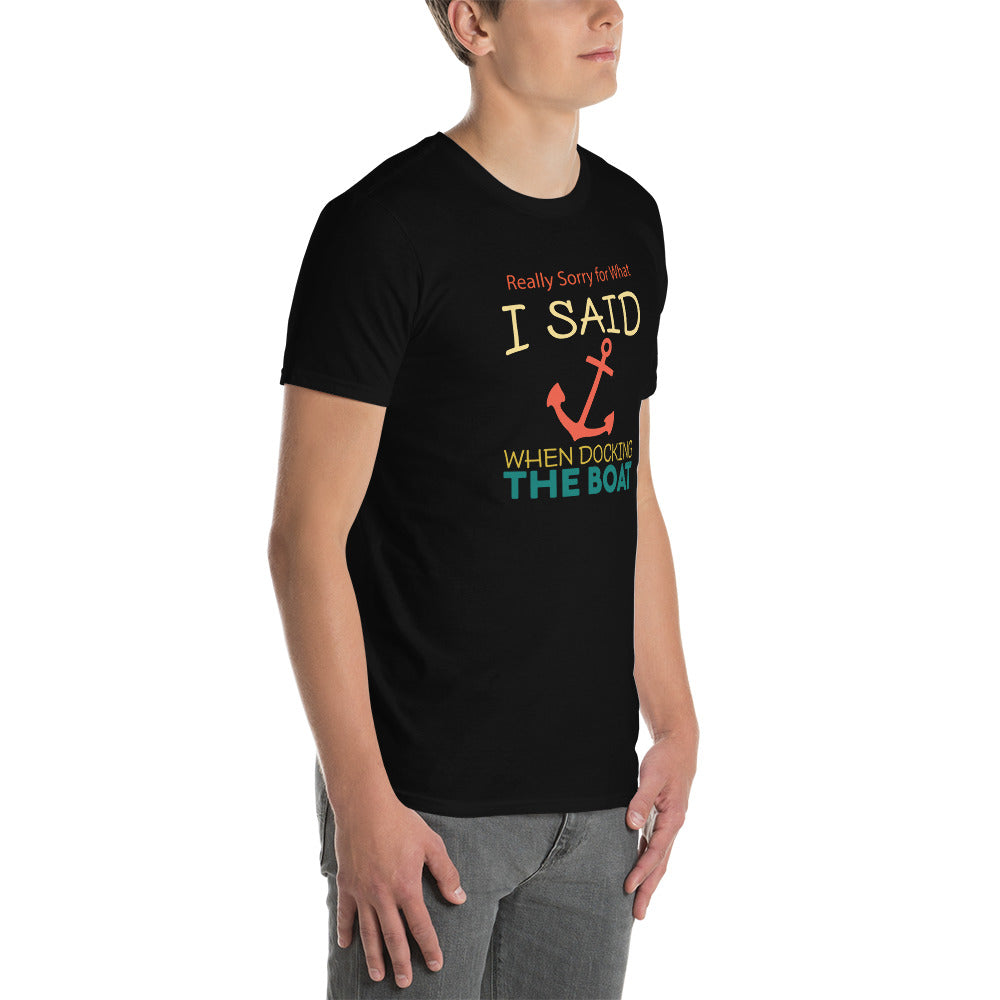 Really Sorry For What I Said While Docking The Boat Short-Sleeve Unisex T-Shirt