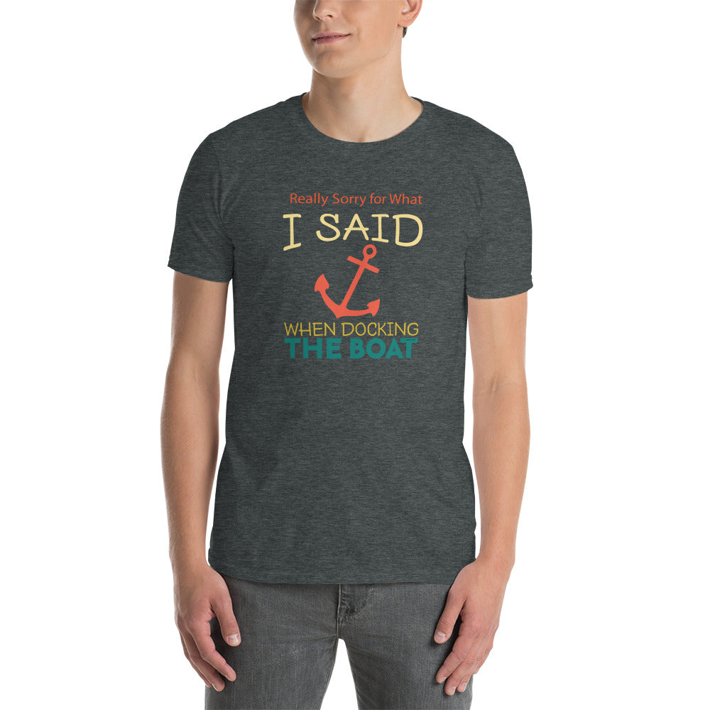 Really Sorry For What I Said While Docking The Boat Short-Sleeve Unisex T-Shirt