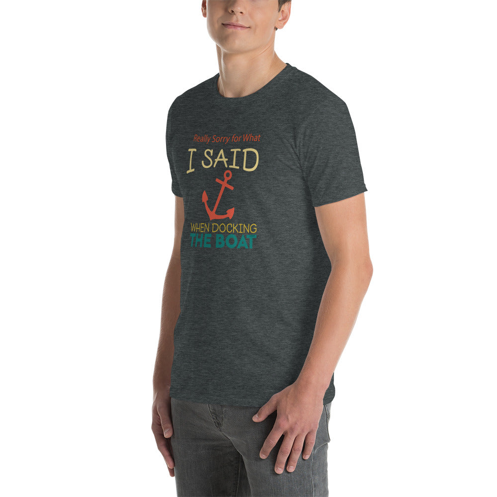 Really Sorry For What I Said While Docking The Boat Short-Sleeve Unisex T-Shirt