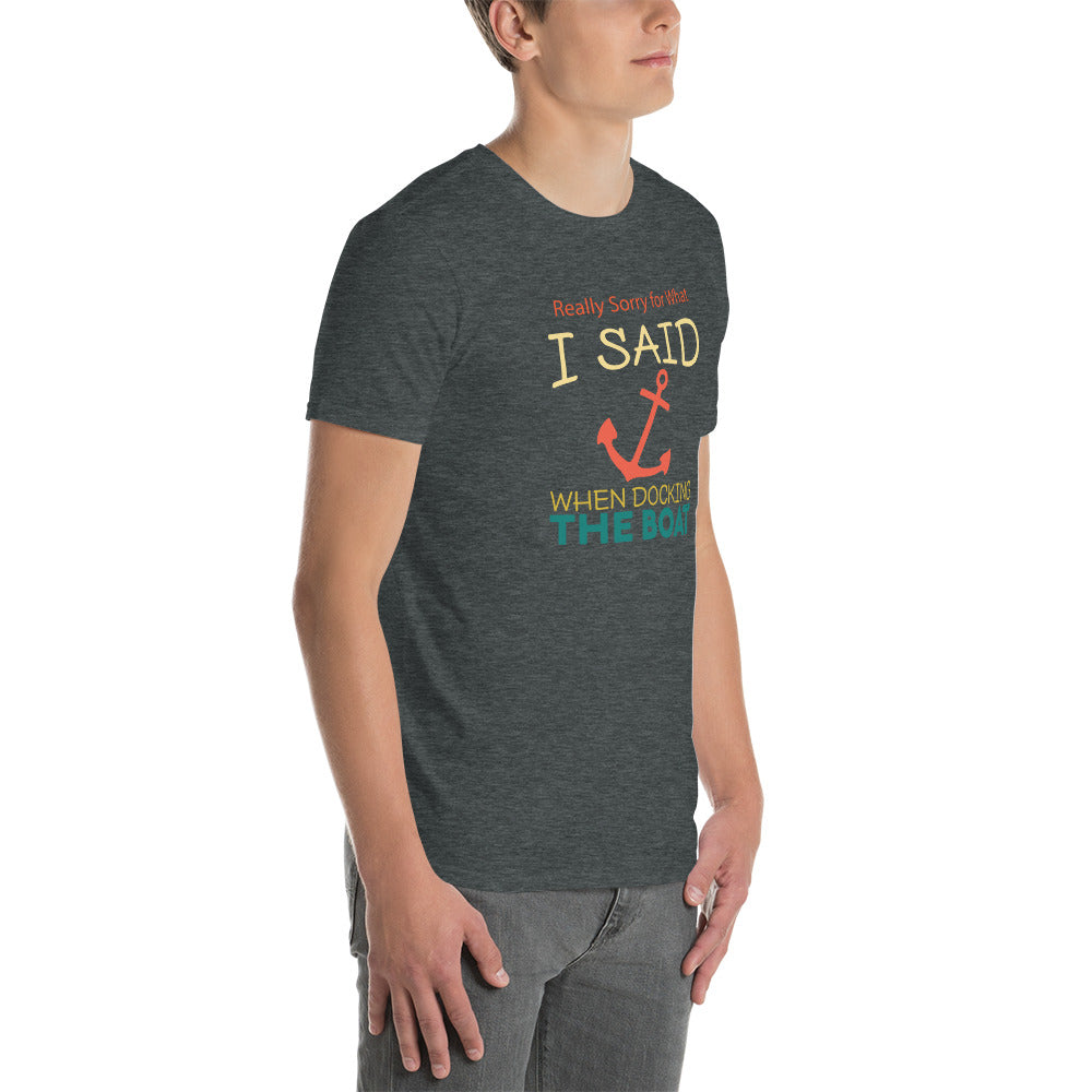 Really Sorry For What I Said While Docking The Boat Short-Sleeve Unisex T-Shirt