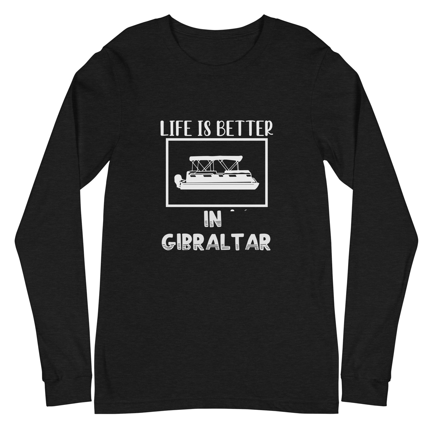 Life is Better in Gibraltar Unisex Long Sleeve Tee