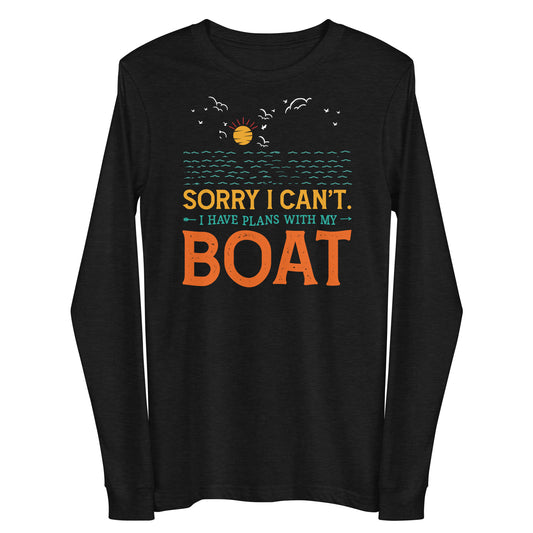 Sorry I Can't I Have Plans With My Boat Unisex Long Sleeve Tee